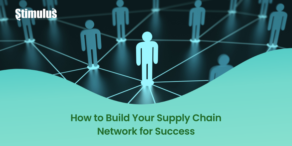 How to Build Your Supply Chain Network for Success